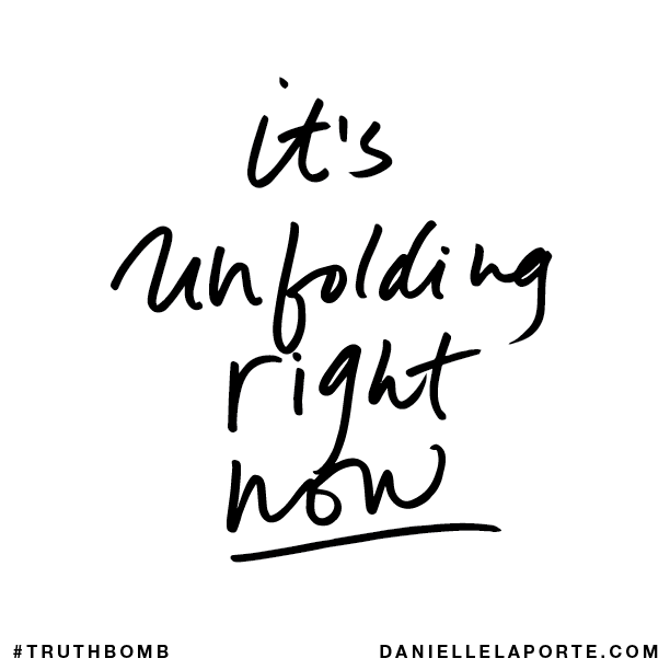 truthbomb_634 It's Unfolding Right Now Danielle LaPorte