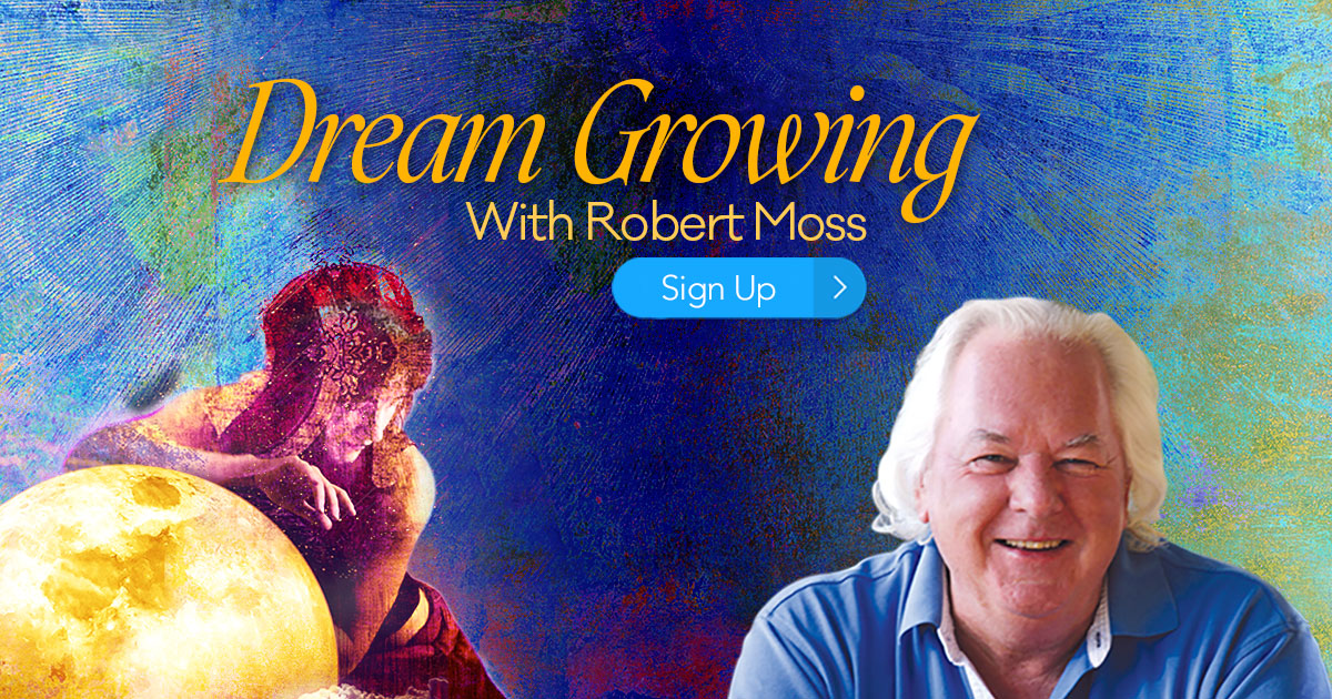 Dream Growing with Robert Moss