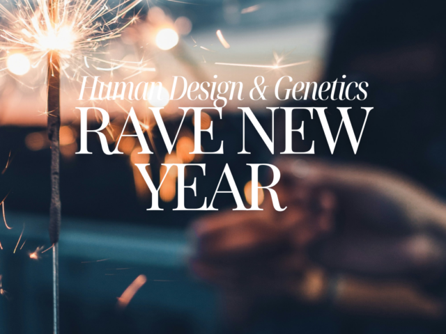 Rave New Year Human Design & Genetics
